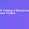 Advanced Trading: 7 Resources for Experienced Traders
