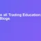 Best Free all Trading Education: 10 Trading Blogs